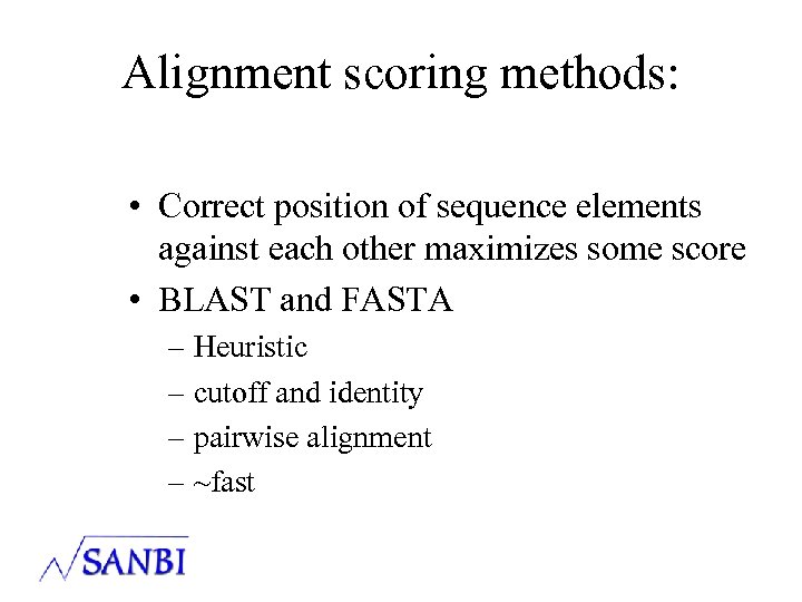 Alignment scoring methods: • Correct position of sequence elements against each other maximizes some