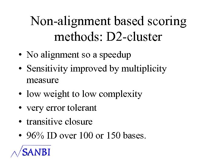 Non-alignment based scoring methods: D 2 -cluster • No alignment so a speedup •