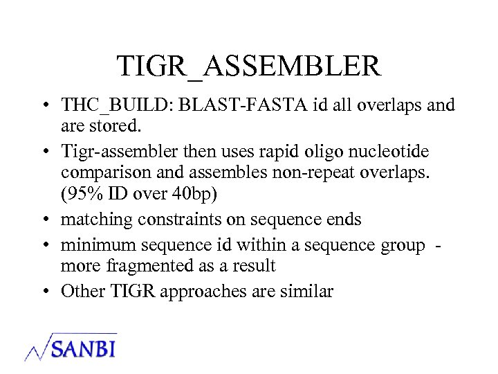 TIGR_ASSEMBLER • THC_BUILD: BLAST-FASTA id all overlaps and are stored. • Tigr-assembler then uses