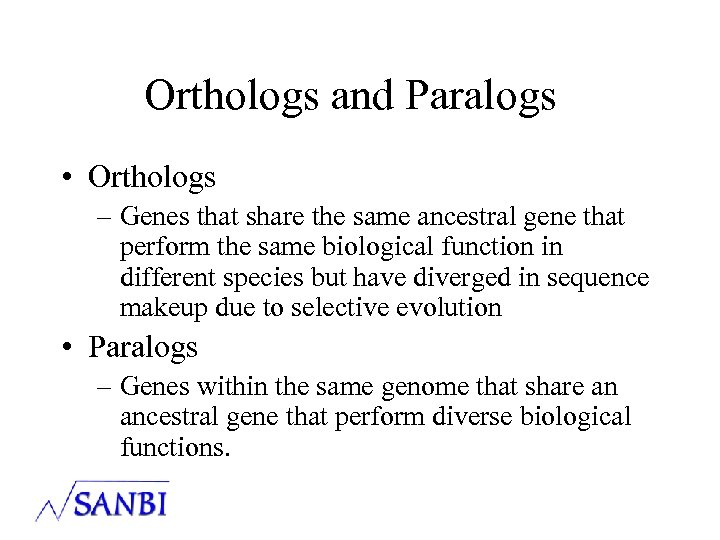 Orthologs and Paralogs • Orthologs – Genes that share the same ancestral gene that