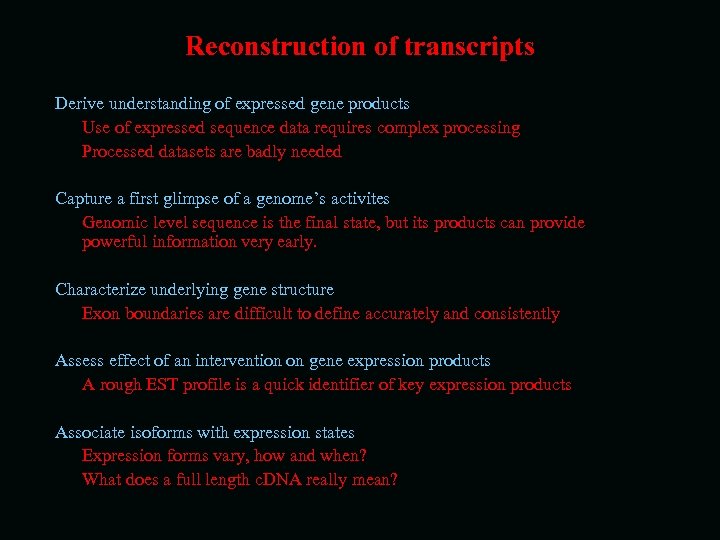 Reconstruction of transcripts Derive understanding of expressed gene products Use of expressed sequence data