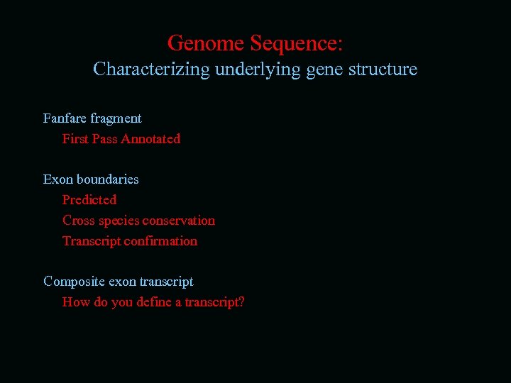 Genome Sequence: Characterizing underlying gene structure Fanfare fragment First Pass Annotated Exon boundaries Predicted