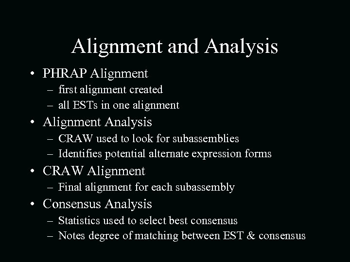 Alignment and Analysis • PHRAP Alignment – first alignment created – all ESTs in