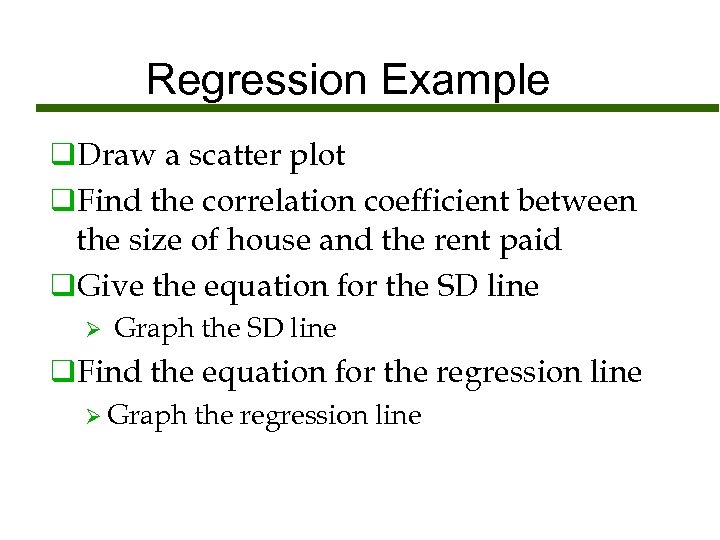 Regression Example q. Draw a scatter plot q. Find the correlation coefficient between the