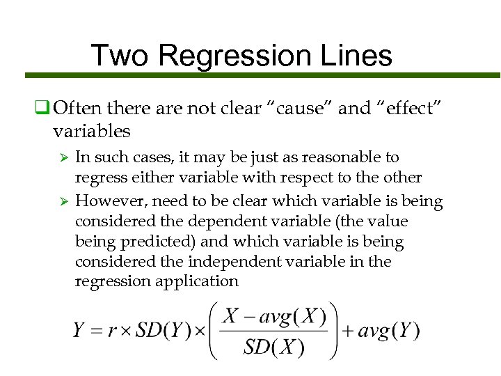 Two Regression Lines q Often there are not clear “cause” and “effect” variables Ø