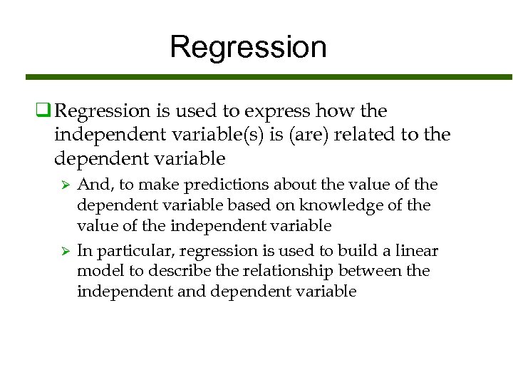 Regression q Regression is used to express how the independent variable(s) is (are) related