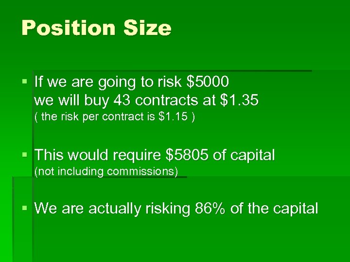 Position Size § If we are going to risk $5000 we will buy 43