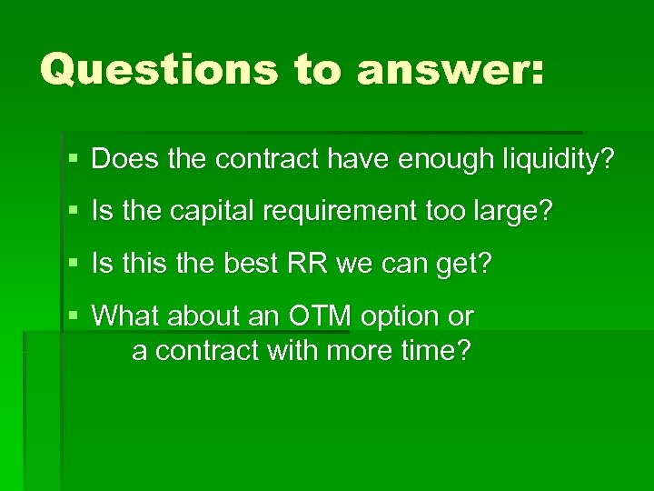 Questions to answer: § Does the contract have enough liquidity? § Is the capital