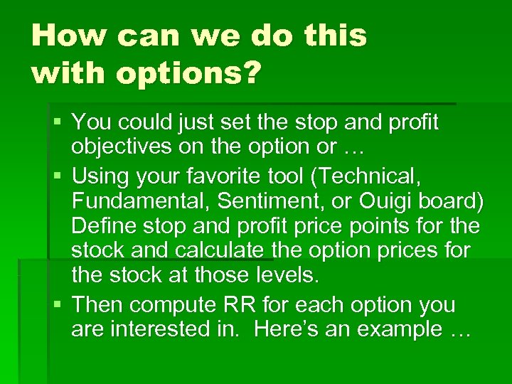 How can we do this with options? § You could just set the stop