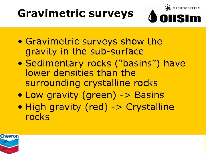 Gravimetric surveys • Gravimetric surveys show the gravity in the sub-surface • Sedimentary rocks