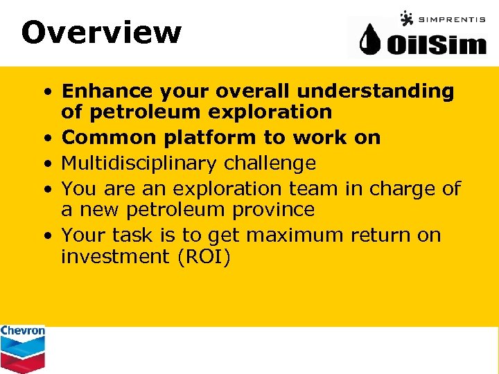 Overview • Enhance your overall understanding of petroleum exploration • Common platform to work