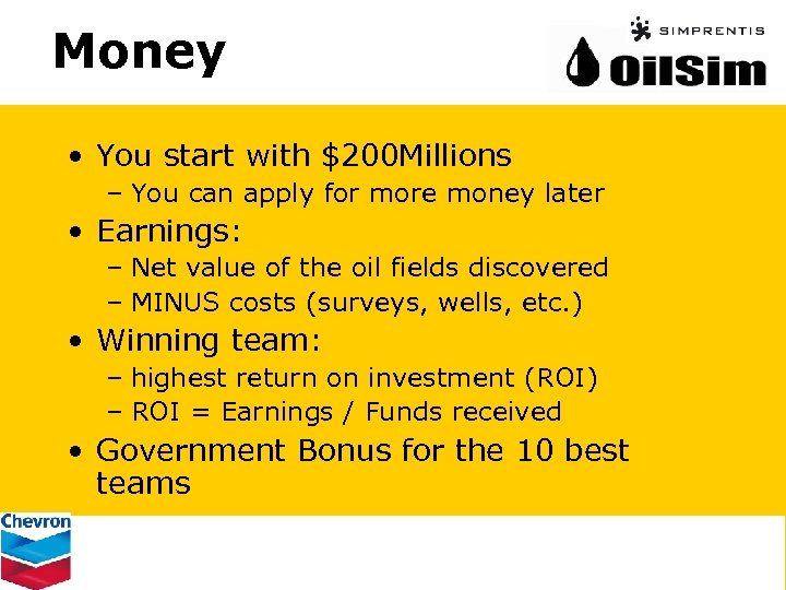 Money • You start with $200 Millions – You can apply for more money