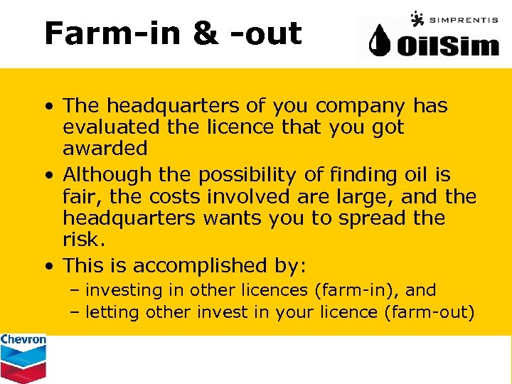 Farm-in & -out • The headquarters of you company has evaluated the licence that