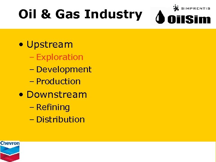 Oil & Gas Industry • Upstream – Exploration – Development – Production • Downstream