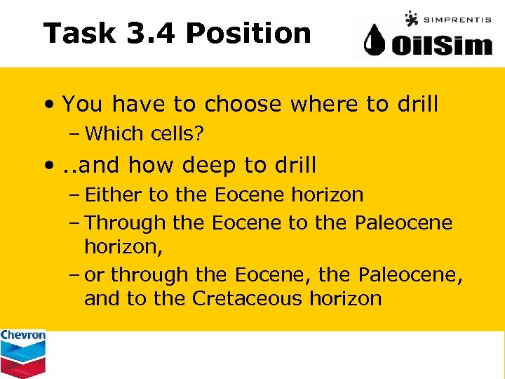 Task 3. 4 Position • You have to choose where to drill – Which