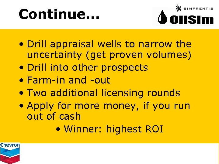 Continue. . . • Drill appraisal wells to narrow the uncertainty (get proven volumes)