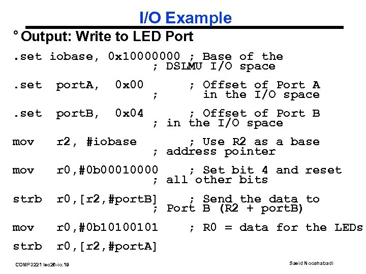 I/O Example ° Output: Write to LED Port. set iobase, 0 x 10000000 ;