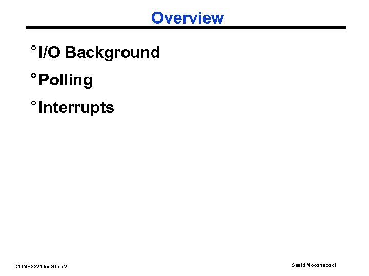 Overview ° I/O Background ° Polling ° Interrupts COMP 3221 lec 26 -io. 2