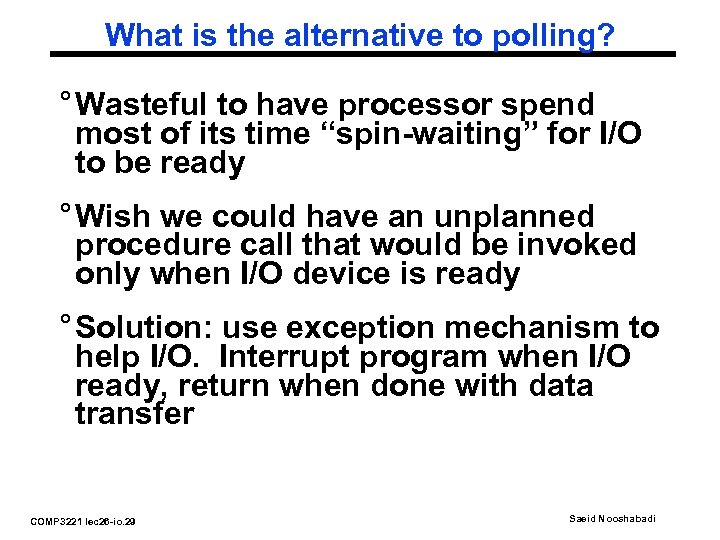 What is the alternative to polling? ° Wasteful to have processor spend most of