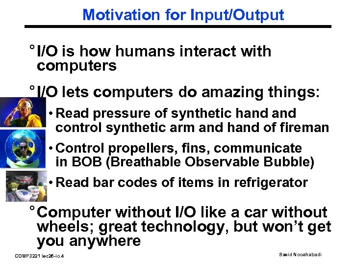 Motivation for Input/Output ° I/O is how humans interact with computers ° I/O lets