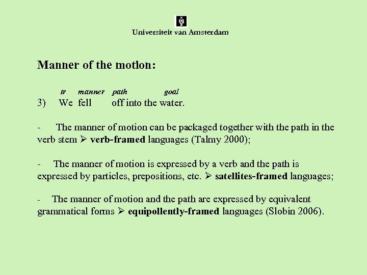 Universiteit van Amsterdam Manner of the motion: tr manner path goal 3) We fell