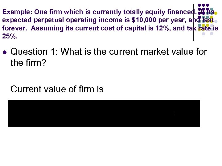 Example: One firm which is currently totally equity financed. If its expected perpetual operating