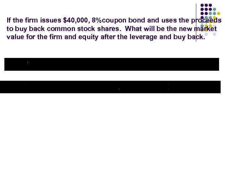 If the firm issues $40, 000, 8%coupon bond and uses the proceeds to buy