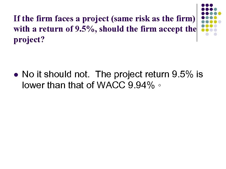 If the firm faces a project (same risk as the firm) with a return