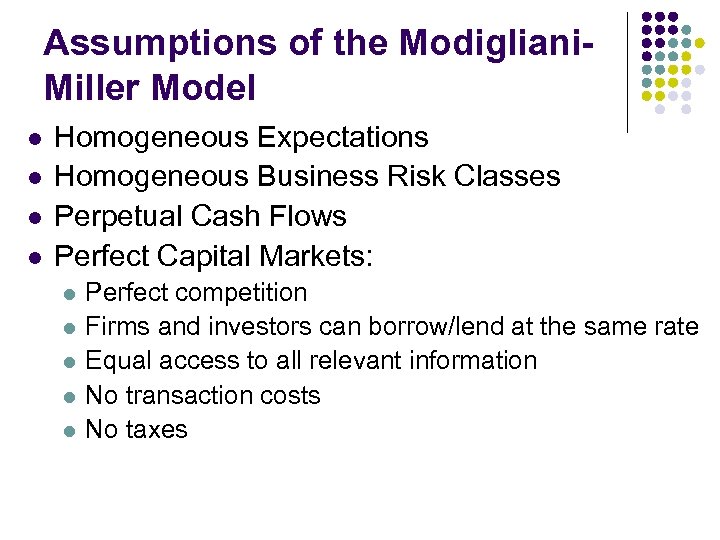 Assumptions of the Modigliani. Miller Model l l Homogeneous Expectations Homogeneous Business Risk Classes