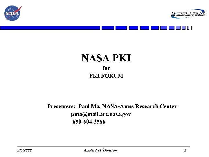 NASA PKI for PKI FORUM Presenters: Paul Ma, NASA-Ames Research Center pma@mail. arc. nasa.