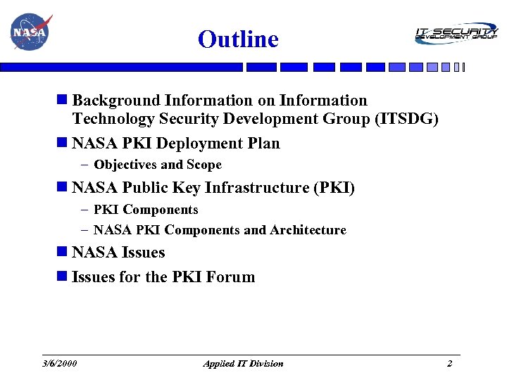 Outline Background Information on Information Technology Security Development Group (ITSDG) NASA PKI Deployment Plan