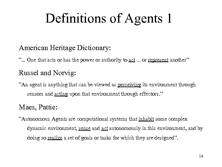 Definitions of Agents 1 American Heritage Dictionary: ”. . . One that acts or