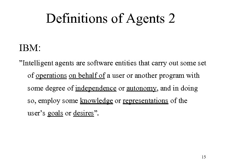 Definitions of Agents 2 IBM: ”Intelligent agents are software entities that carry out some