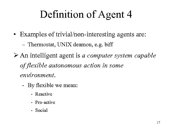 Definition of Agent 4 • Examples of trivial/non-interesting agents are: – Thermostat, UNIX deamon,