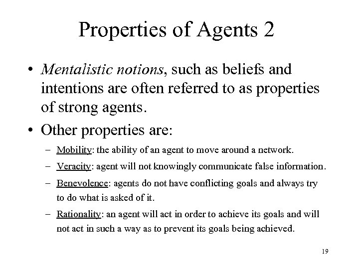 Properties of Agents 2 • Mentalistic notions, such as beliefs and intentions are often