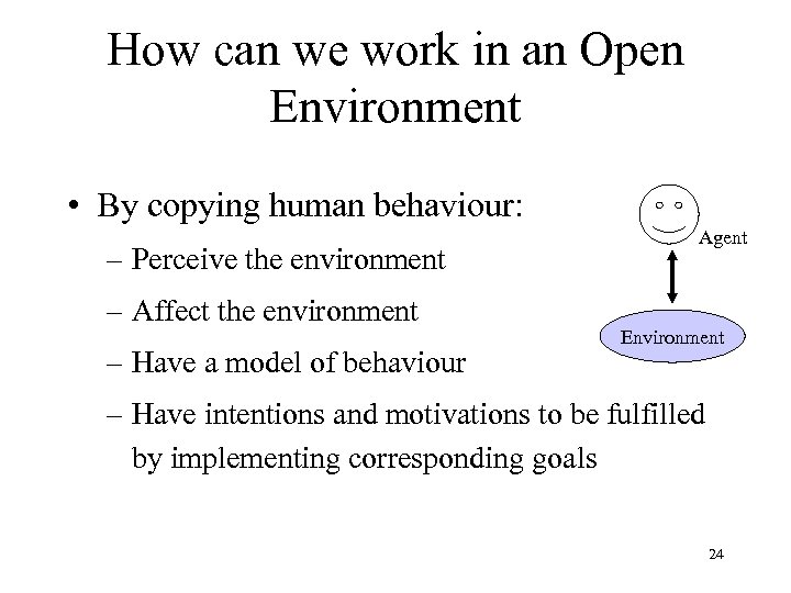 How can we work in an Open Environment • By copying human behaviour: –