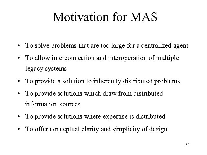 Motivation for MAS • To solve problems that are too large for a centralized