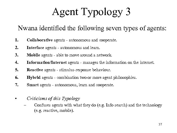 Agent Typology 3 Nwana identified the following seven types of agents: 1. Collaborative agents