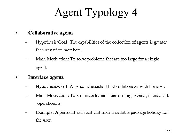 Agent Typology 4 • Collaborative agents – Hypothesis/Goal: The capabilities of the collection of