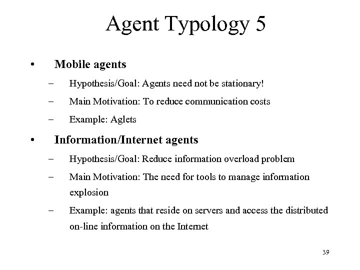 Agent Typology 5 • Mobile agents – Hypothesis/Goal: Agents need not be stationary! –