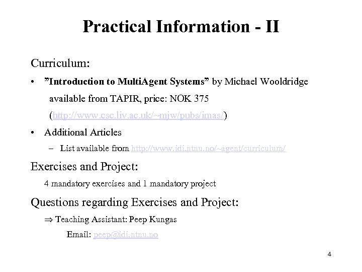 Practical Information - II Curriculum: • ”Introduction to Multi. Agent Systems” by Michael Wooldridge