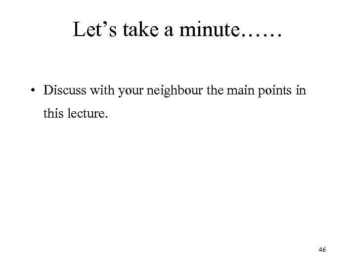 Let’s take a minute…… • Discuss with your neighbour the main points in this