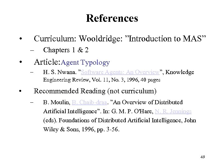 References • Curriculum: Wooldridge: ”Introduction to MAS” – • Chapters 1 & 2 Article: