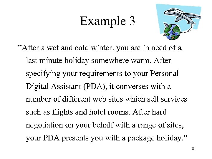 Example 3 ”After a wet and cold winter, you are in need of a