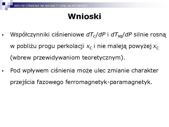 WPŁYW CIŚNIENIA NA MAGNETYCZNE WŁAŚCIWOŚCI … Wnioski § Współczynniki ciśnieniowe d. TC/d. P i