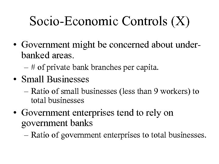 Socio-Economic Controls (X) • Government might be concerned about underbanked areas. – # of