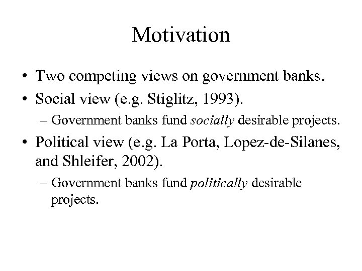 Motivation • Two competing views on government banks. • Social view (e. g. Stiglitz,