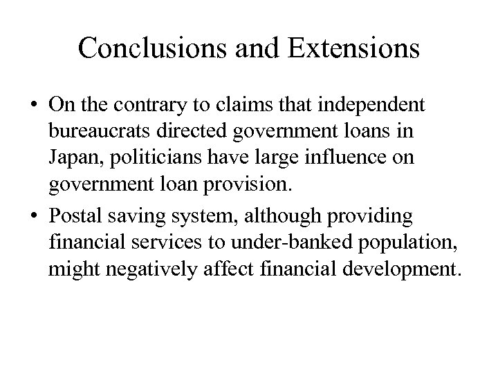 Conclusions and Extensions • On the contrary to claims that independent bureaucrats directed government