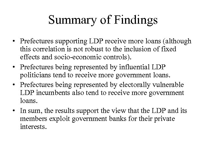 Summary of Findings • Prefectures supporting LDP receive more loans (although this correlation is