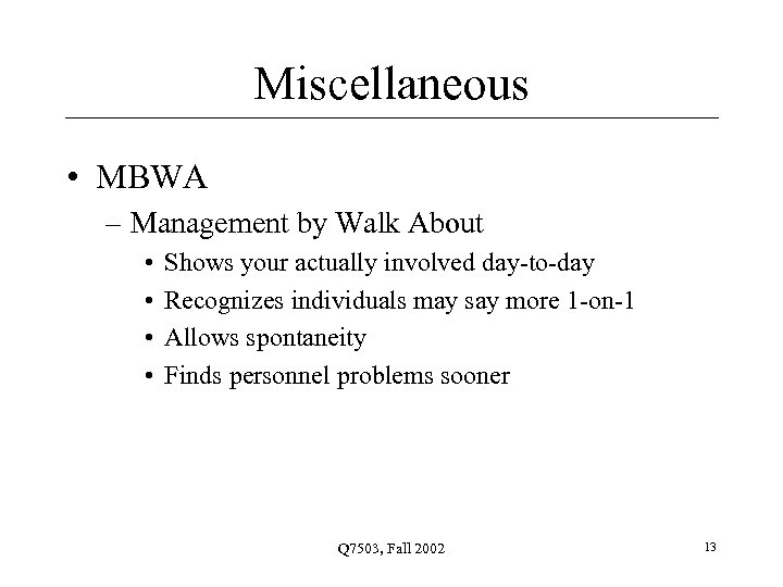 Miscellaneous • MBWA – Management by Walk About • • Shows your actually involved
